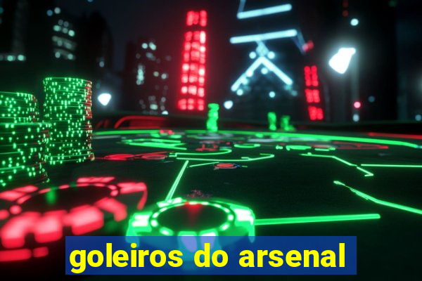 goleiros do arsenal